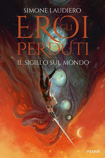 Il sigillo sul mondo. Gli eroi perduti - Simone Laudiero - Libro Piemme 2021 | Libraccio.it