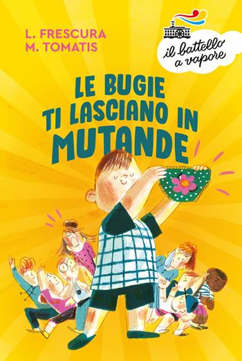 Le bugie ti lasciano in mutande - Loredana Frescura, Marco Tomatis - Libro Piemme 2021, Il battello a vapore. Serie azzurra | Libraccio.it