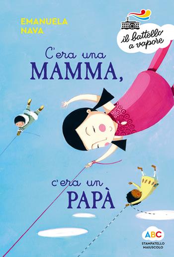 C'era una mamma, c'era un papà.... Ediz. a colori - Emanuela Nava - Libro Piemme 2021, Il battello a vapore. Serie arcobaleno | Libraccio.it