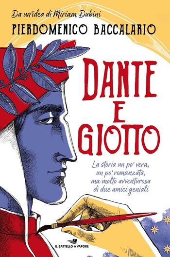 Dante e Giotto. La storia un po' vera, un po' romanzata, ma molto avventurosa di due amici geniali - Pierdomenico Baccalario, Guglielmo Micucci - Libro Piemme 2021, Il battello a vapore. One shot | Libraccio.it