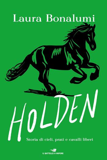 Holden. Storia di cieli, prati e cavalli liberi - Laura Bonalumi - Libro Piemme 2021, One shot | Libraccio.it