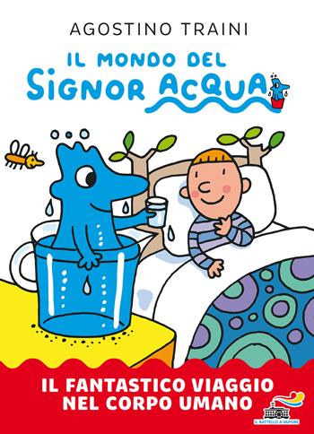 Il fantastico viaggio nel corpo umano. Il mondo del signor Acqua. Ediz. a colori - Agostino Traini - Libro Piemme 2020, Il battello a vapore | Libraccio.it