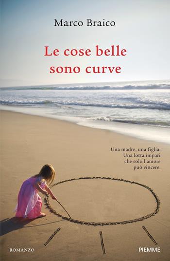 Le cose belle sono curve - Marco Braico - Libro Piemme 2021 | Libraccio.it