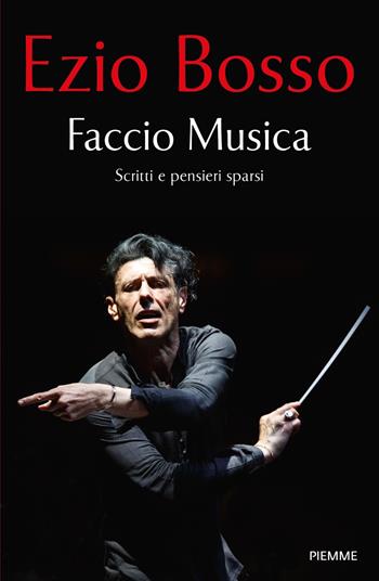 Faccio Musica. Scritti e pensieri sparsi - Ezio Bosso - Libro Piemme 2021, Saggi PM | Libraccio.it