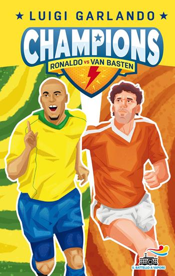 Ronaldo vs Van Basten. Champions - Luigi Garlando - Libro Piemme 2021, Il battello a vapore. Gol! | Libraccio.it