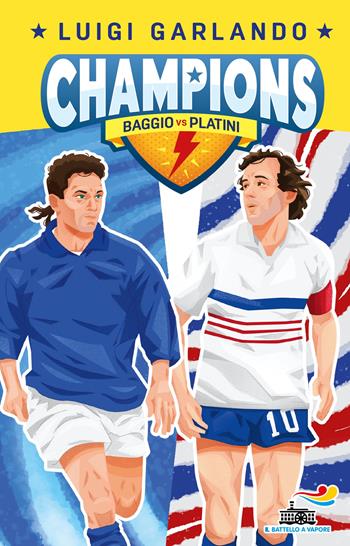 Baggio vs Platini. Champions - Luigi Garlando - Libro Piemme 2022, Il battello a vapore. Gol! | Libraccio.it