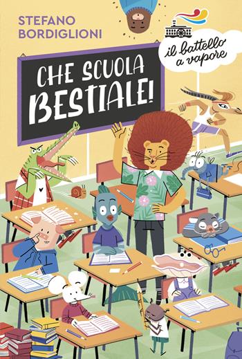 Che scuola bestiale! - Stefano Bordiglioni - Libro Piemme 2021, Il battello a vapore. Serie azzurra | Libraccio.it