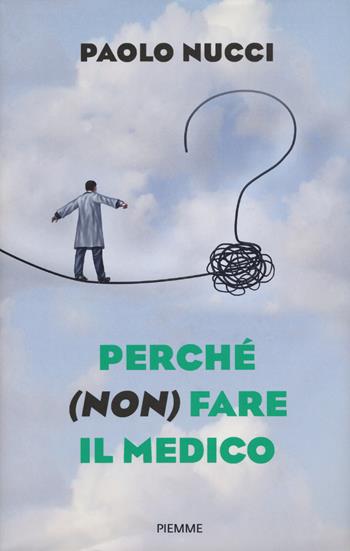 Perché (non) fare il medico - Paolo Nucci - Libro Piemme 2021 | Libraccio.it