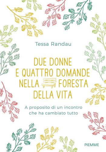 Due donne e quattro domande nella foresta della vita. A proposito di un incontro che ha cambiato tutto - Tessa Randau - Libro Piemme 2021, Saggi PM | Libraccio.it