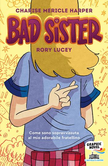 Bad Sister. Come sono sopravvissuta al mio adorabile fratellino - Charise Mericle Harper - Libro Piemme 2021, Il battello a vapore. Graphic novel | Libraccio.it