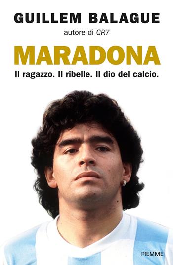Maradona. Il ragazzo. Il ribelle. Il dio del calcio - Guillem Balague - Libro Piemme 2021, Saggi PM | Libraccio.it