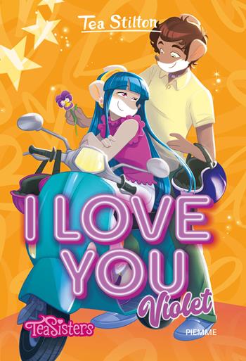I love you Violet - Tea Stilton - Libro Piemme 2022, Tea Sisters. I love you | Libraccio.it