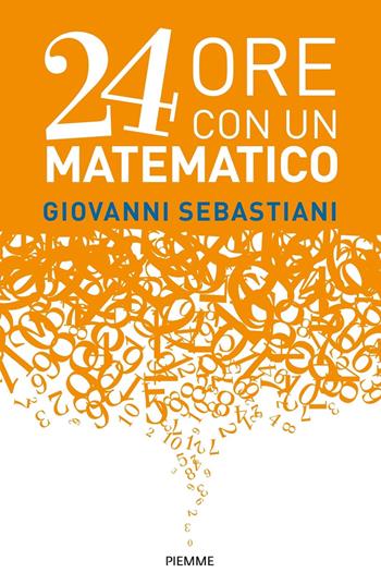24 ore con un matematico - Giovanni Sebastiani - Libro Piemme 2021, Saggi PM | Libraccio.it