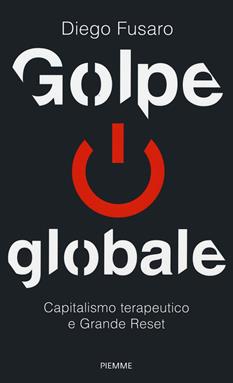 Golpe globale. Capitalismo terapeutico e grande reset - Diego Fusaro - Libro Piemme 2021, Saggi PM | Libraccio.it