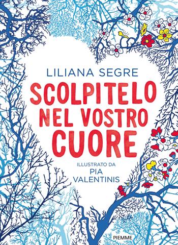 Scolpitelo nel vostro cuore. Ediz. a colori - Liliana Segre - Libro Piemme 2021, Il battello a vapore. One shot | Libraccio.it