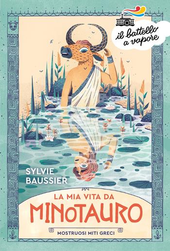 La mia vita da minotauro. Mostruosi miti greci - Sylvie Baussier - Libro Piemme 2022, Il battello a vapore. Serie arancio | Libraccio.it