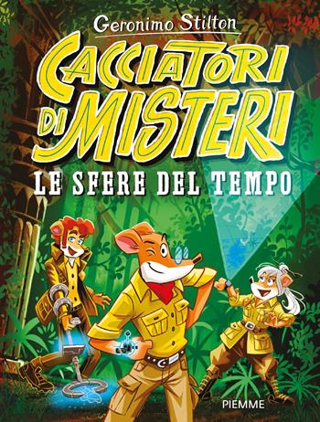 Le sfere del Tempo. Cacciatori di misteri - Geronimo Stilton - Libro Piemme 2022, Grandi libri | Libraccio.it