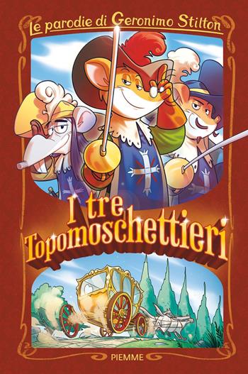 I tre Topomoschettieri. Le parodie di Geronimo Stilton - Geronimo Stilton - Libro Piemme 2022 | Libraccio.it