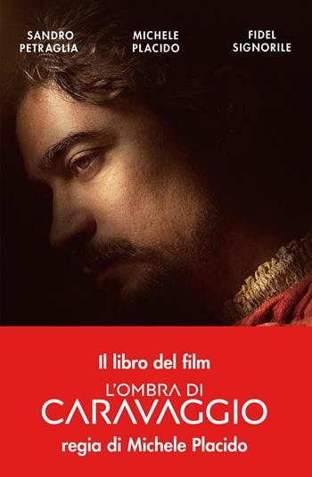 L' ombra di Caravaggio - Sandro Petraglia, Michele Placido, Fidel Signorile - Libro Piemme 2022, Storica | Libraccio.it