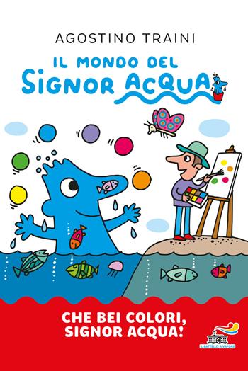 Che bei colori, Signor Acqua! Ediz. a colori - Agostino Traini - Libro Piemme 2021, Il battello a vapore. Il mondo del signor Acqua | Libraccio.it