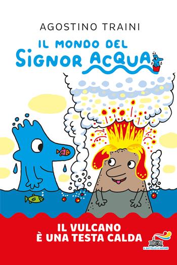 Il vulcano è una testa calda. Ediz. a colori - Agostino Traini - Libro Piemme 2021, Il battello a vapore. Il mondo del signor Acqua | Libraccio.it