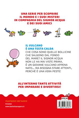 Il vulcano è una testa calda. Ediz. a colori - Agostino Traini - Libro Piemme 2021, Il battello a vapore. Il mondo del signor Acqua | Libraccio.it