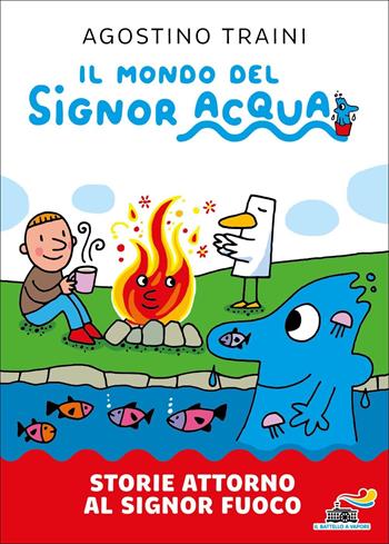 Storie attorno al signor Fuoco. Ediz. a colori - Agostino Traini - Libro Piemme 2022, Il battello a vapore. Il mondo del signor Acqua | Libraccio.it