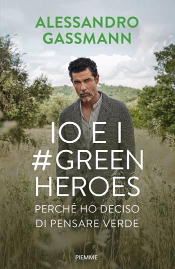 Io e i #GreenHeroes. Perché ho deciso di pensare verde - Alessandro Gassmann, Roberto Bragalone - Libro Piemme 2022, Saggi PM | Libraccio.it