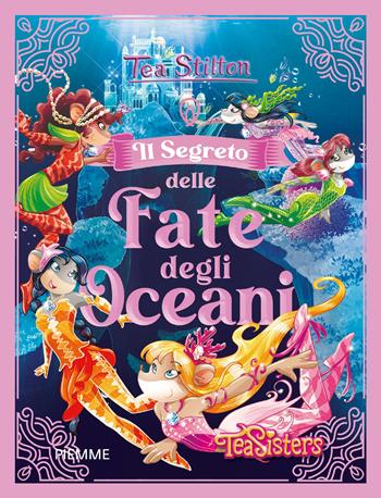 Il segreto delle fate degli oceani - Tea Stilton - Libro Piemme 2022, Grandi Libri paperback | Libraccio.it