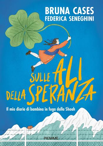 Sulle ali della speranza. Il mio diario di bambina in fuga dalla Shoah - Bruna Cases, Federica Seneghini - Libro Piemme 2022, Il battello a vapore. One shot | Libraccio.it