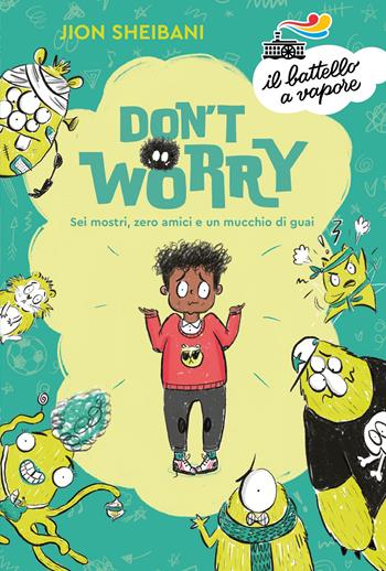 Don't worry. Sei mostri, zero amici e un mucchio di guai - Jion Sheibani - Libro Piemme 2022, Il battello a vapore. Serie azzurra | Libraccio.it