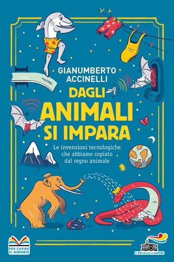 Dagli animali si impara. Le invenzioni tecnologiche che abbiamo copiato dal regno animale - Gianumberto Accinelli - Libro Piemme 2022, Il battello a vapore | Libraccio.it