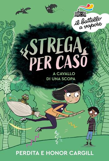 A cavallo di una scopa. Strega per caso - Perdita Cargill, Honor Cargill - Libro Piemme 2022, Il battello a vapore. Serie azzurra | Libraccio.it