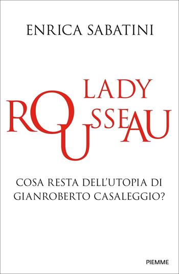 Lady Rousseau. Cosa resta dell'utopia di Gianroberto Casaleggio? - Enrica Sabatini - Libro Piemme 2022, Saggi PM | Libraccio.it