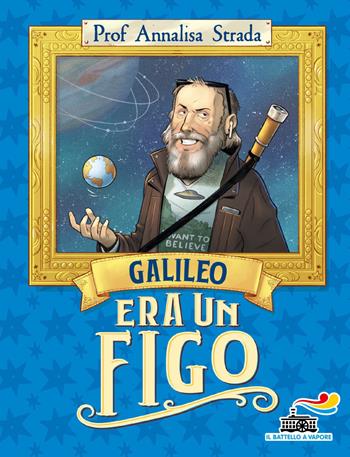 Galileo era un figo - Annalisa Strada - Libro Piemme 2022, Il battello a vapore | Libraccio.it