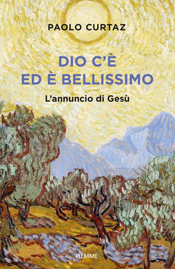 Dio c'è ed è bellissimo. L'annuncio di Gesù - Paolo Curtaz - Libro Piemme 2022 | Libraccio.it