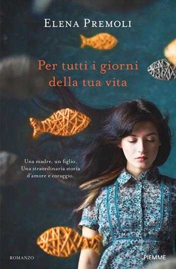Per tutti i giorni della tua vita - Elena Premoli - Libro Piemme 2022 | Libraccio.it