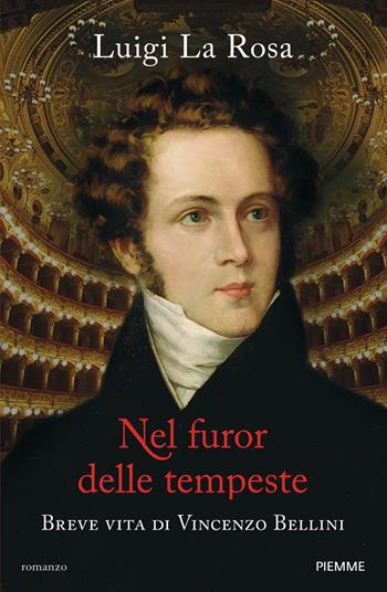 Nel furor delle tempeste. Breve vita di Vincenzo Bellini - Luigi La Rosa - Libro Piemme 2022 | Libraccio.it