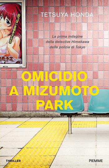 Omicidio a Mizumoto Park. La prima indagine della detective Himekawa della polizia di Tokyo - Tetsuya Honda - Libro Piemme 2023 | Libraccio.it