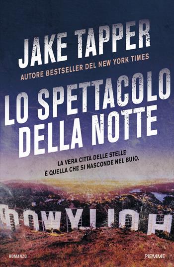 Lo spettacolo della notte. La vera città delle stelle è quella che si nasconde nel buio - Jake Tapper - Libro Piemme 2022, Thriller | Libraccio.it