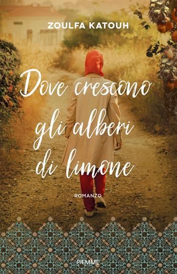 Dove crescono gli alberi di limone - Zoulfa Katouh - Libro Piemme 2023 | Libraccio.it