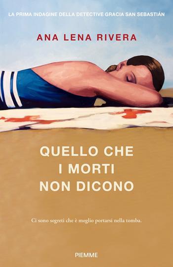 Quello che i morti non dicono - Ana Lena Rivera - Libro Piemme 2022 | Libraccio.it