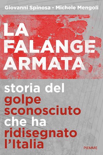 La falange armata. Storia del golpe sconosciuto che ha ridisegnato l'Italia - Giovanni Spinosa, Michele Mengoli - Libro Piemme 2022, Saggi PM | Libraccio.it