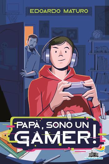 Papà, sono un gamer! - Edoardo Maturo - Libro Piemme 2022, Il battello a vapore | Libraccio.it