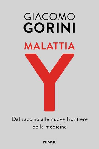 Malattia Y. Dal vaccino alle nuove frontiere della medicina - Giacomo Gorini - Libro Piemme 2022, Saggi PM | Libraccio.it