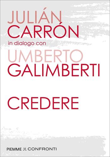Credere - Julián Carrón, Umberto Galimberti - Libro Piemme 2022 | Libraccio.it