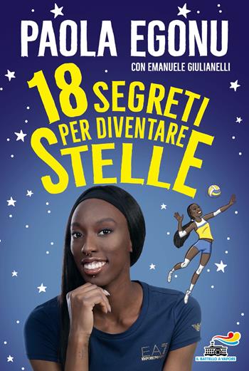 18 segreti per diventare stelle - Paola Egonu, Emanuele Giulianelli - Libro Piemme 2022, Il battello a vapore | Libraccio.it