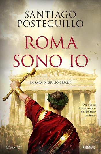 Roma sono io. La saga di Giulio Cesare - Santiago Posteguillo - Libro Piemme 2022 | Libraccio.it