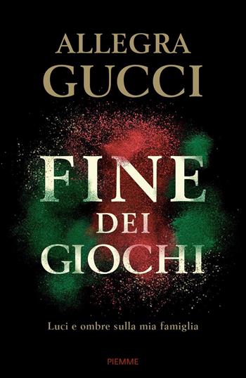 Fine dei giochi. Luci e ombre sulla mia famiglia - Allegra Gucci - Libro Piemme 2022, Saggi PM | Libraccio.it