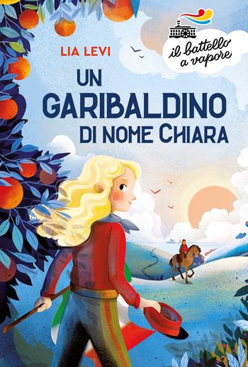 Un garibaldino di nome Chiara - Lia Levi - Libro Piemme 2024, Il battello a vapore. Serie arancio | Libraccio.it